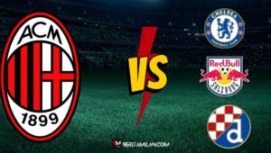 Sejarah AC Milan dengan Para Lawannya di Grup E Liga Champions: Chelsea, Salzburg dan Dinamo Zagreb