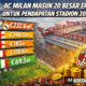 Kalah Jauh dari Inter! Pendapatan Stadion AC Milan Terlempar ke Peringkat 17 Eropa